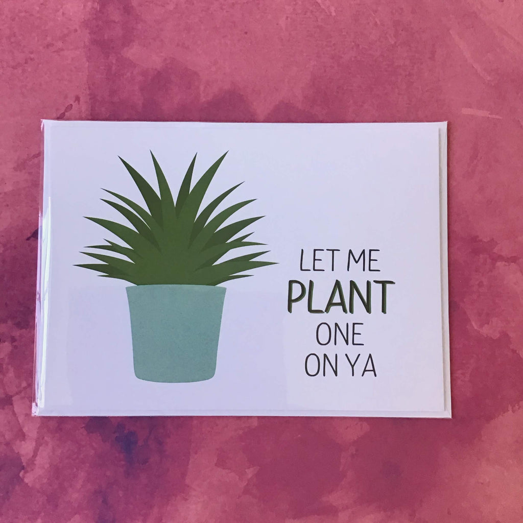 Let Me Plant One on Ya - The Catalyst Mercantile